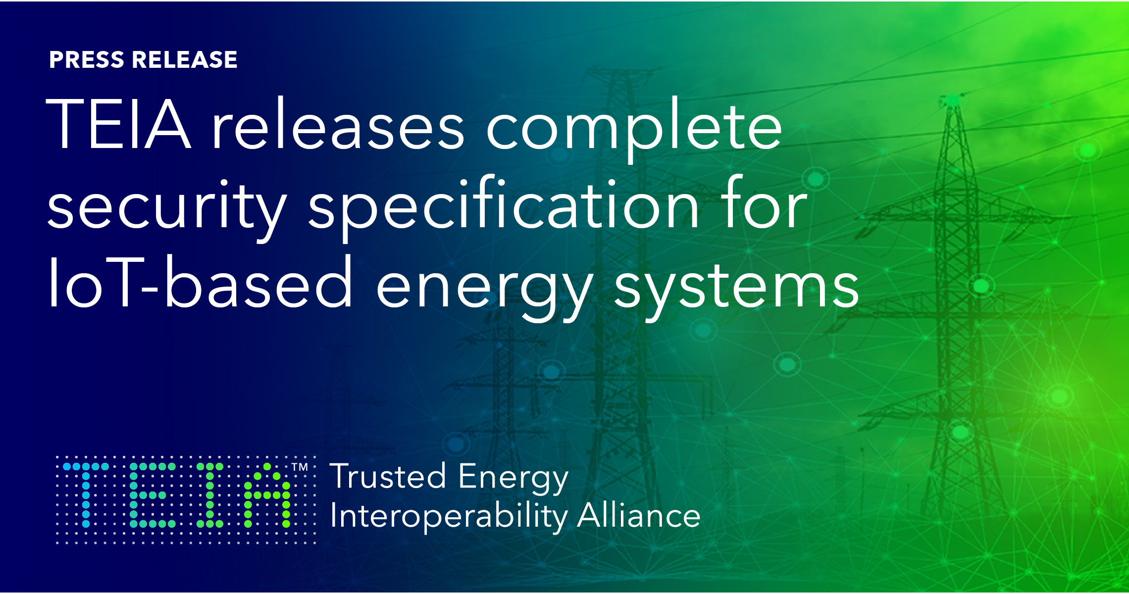 Trusted Energy Interoperability Alliance Releases Complete Security Specification for IoT-based Energy Systems